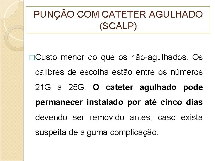 PUNÇÃO COM CATETER AGULHADO (SCALP) �Custo menor do que os não-agulhados. Os calibres de