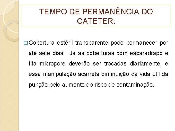 TEMPO DE PERMANÊNCIA DO CATETER: � Cobertura estéril transparente pode permanecer por até sete