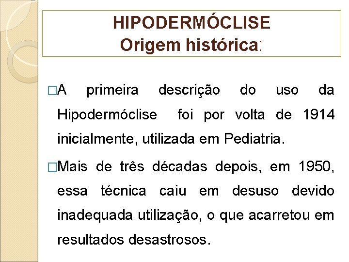 HIPODERMÓCLISE Origem histórica: �A primeira Hipodermóclise descrição do uso da foi por volta de
