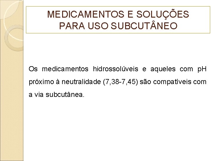 MEDICAMENTOS E SOLUÇÕES PARA USO SUBCUT NEO Os medicamentos hidrossolúveis e aqueles com p.