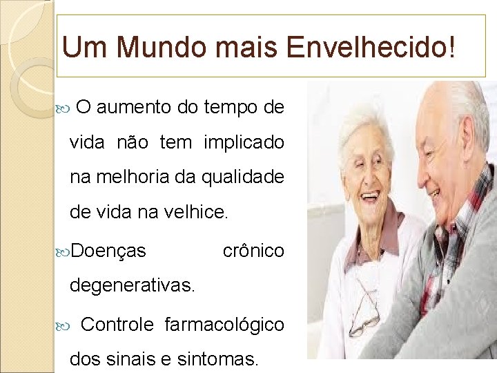 Um Mundo mais Envelhecido! O aumento do tempo de vida não tem implicado na