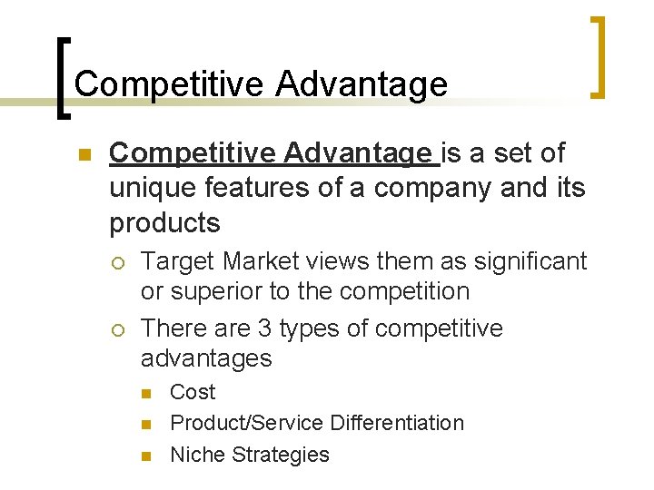 Competitive Advantage n Competitive Advantage is a set of unique features of a company