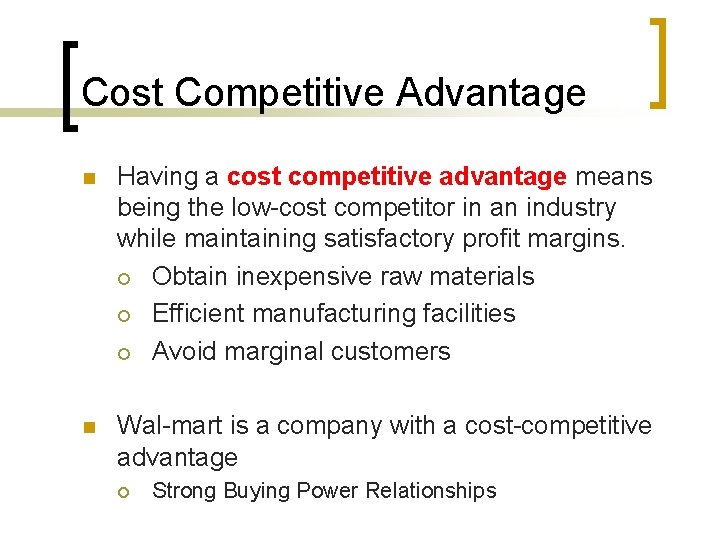 Cost Competitive Advantage n Having a cost competitive advantage means being the low-cost competitor