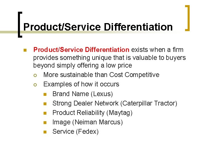 Product/Service Differentiation n Product/Service Differentiation exists when a firm provides something unique that is