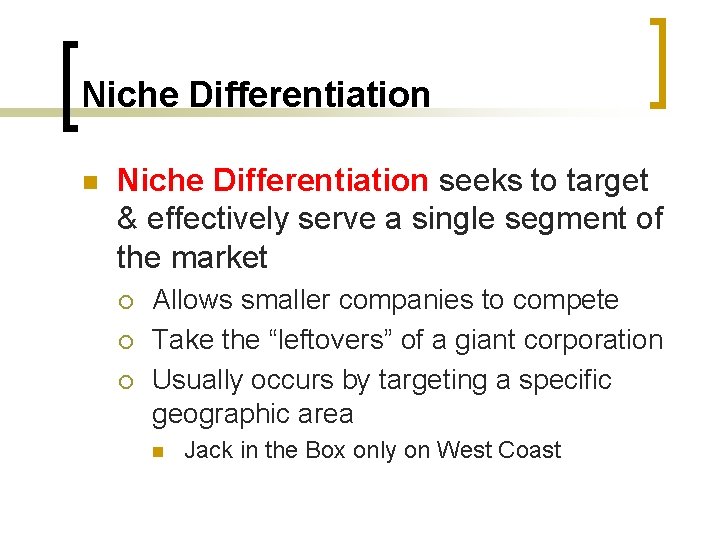 Niche Differentiation n Niche Differentiation seeks to target & effectively serve a single segment