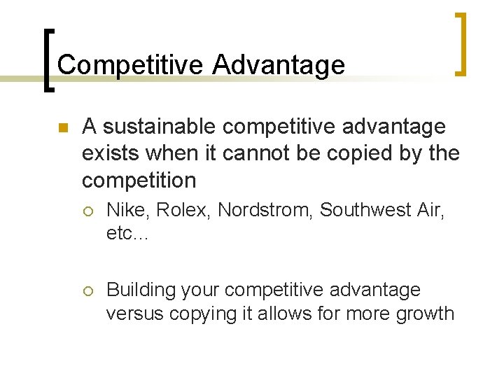 Competitive Advantage n A sustainable competitive advantage exists when it cannot be copied by