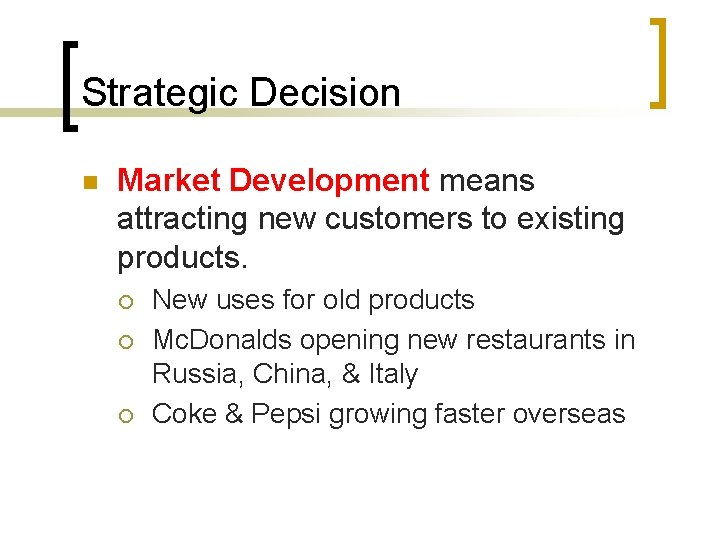 Strategic Decision n Market Development means attracting new customers to existing products. ¡ ¡