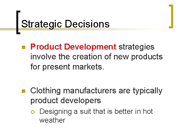 Strategic Decisions n Product Development strategies involve the creation of new products for present