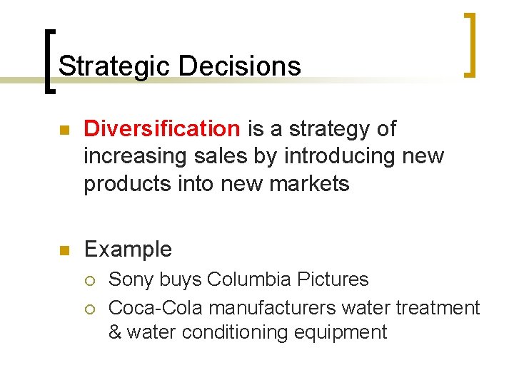 Strategic Decisions n Diversification is a strategy of increasing sales by introducing new products