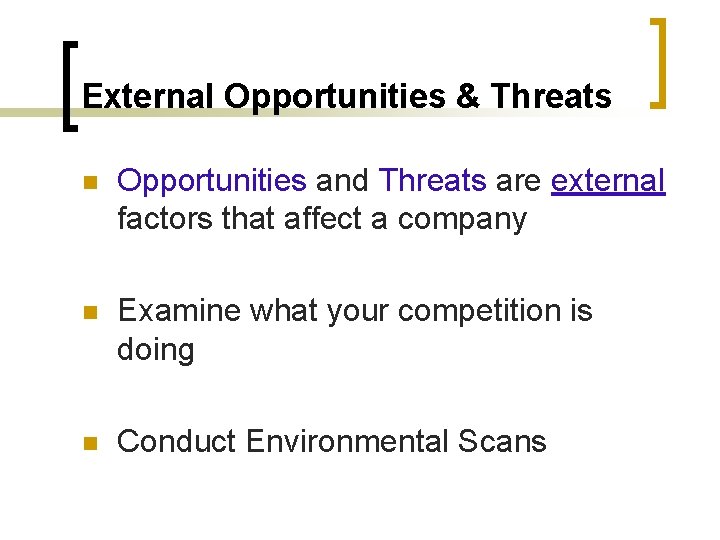 External Opportunities & Threats n Opportunities and Threats are external factors that affect a