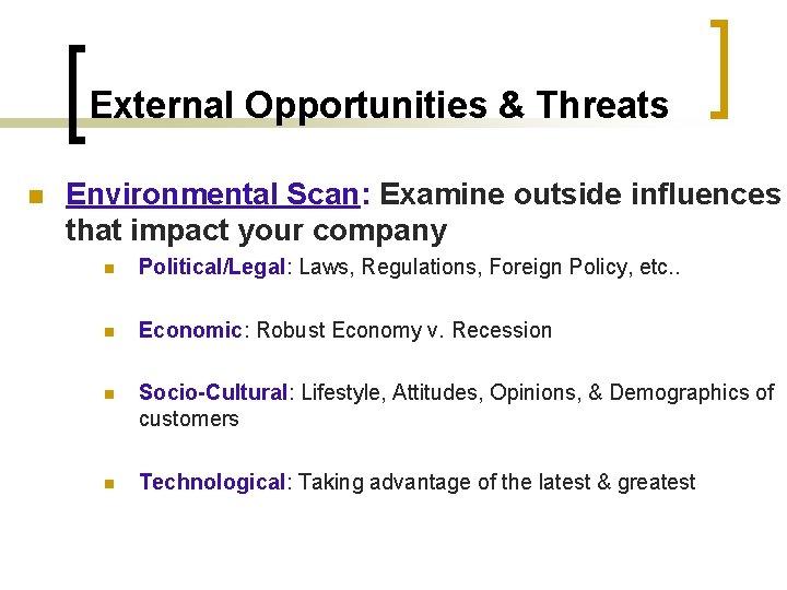 External Opportunities & Threats n Environmental Scan: Examine outside influences that impact your company