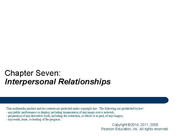 Chapter Seven: Interpersonal Relationships This multimedia product and its contents are protected under copyright