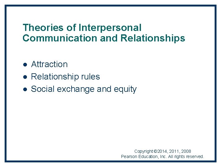 Theories of Interpersonal Communication and Relationships l l l Attraction Relationship rules Social exchange