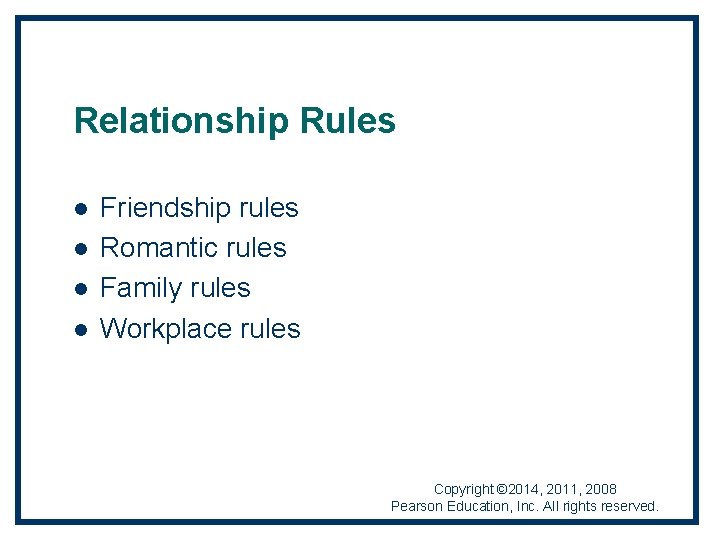 Relationship Rules l l Friendship rules Romantic rules Family rules Workplace rules Copyright ©
