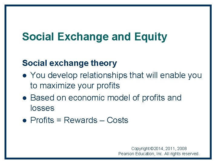 Social Exchange and Equity Social exchange theory l You develop relationships that will enable