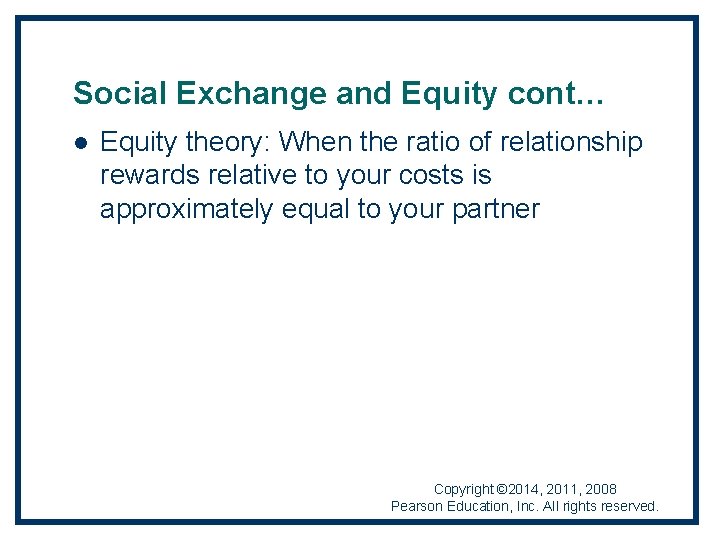Social Exchange and Equity cont… l Equity theory: When the ratio of relationship rewards