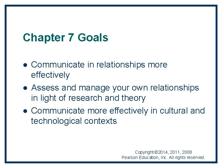 Chapter 7 Goals l l l Communicate in relationships more effectively Assess and manage