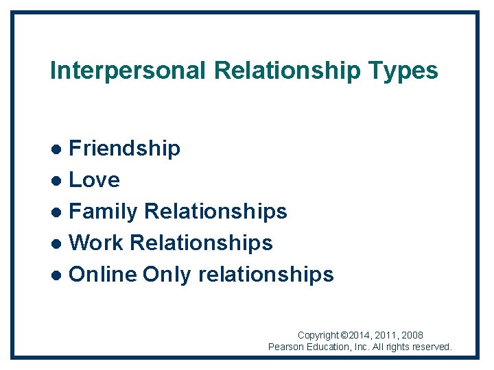Interpersonal Relationship Types Friendship l Love l Family Relationships l Work Relationships l Online