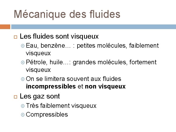 Mécanique des fluides Les fluides sont visqueux Eau, benzène… : petites molécules, faiblement visqueux