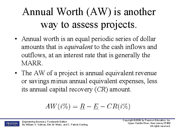 Annual Worth (AW) is another way to assess projects. • Annual worth is an