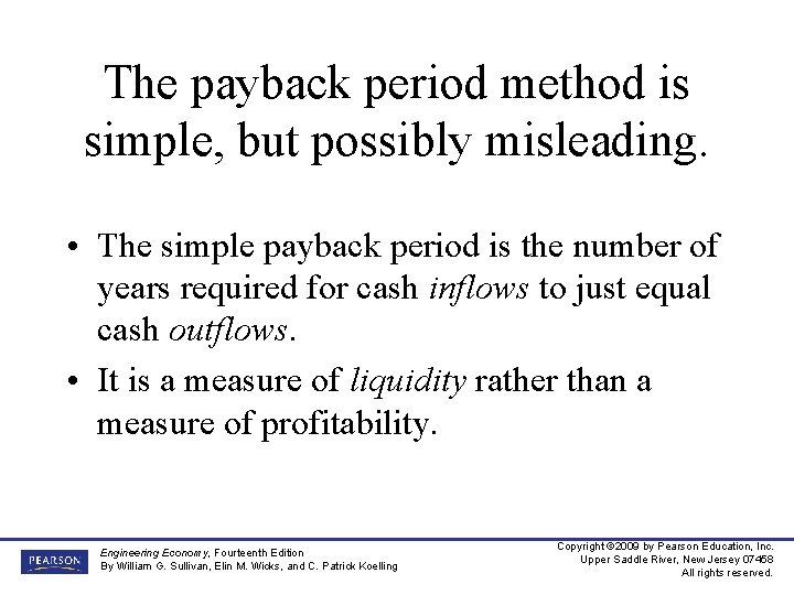 The payback period method is simple, but possibly misleading. • The simple payback period