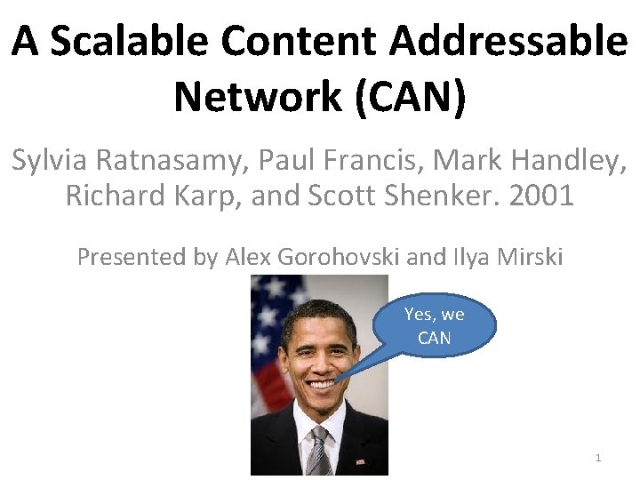 A Scalable Content Addressable Network (CAN) Sylvia Ratnasamy, Paul Francis, Mark Handley, Richard Karp,