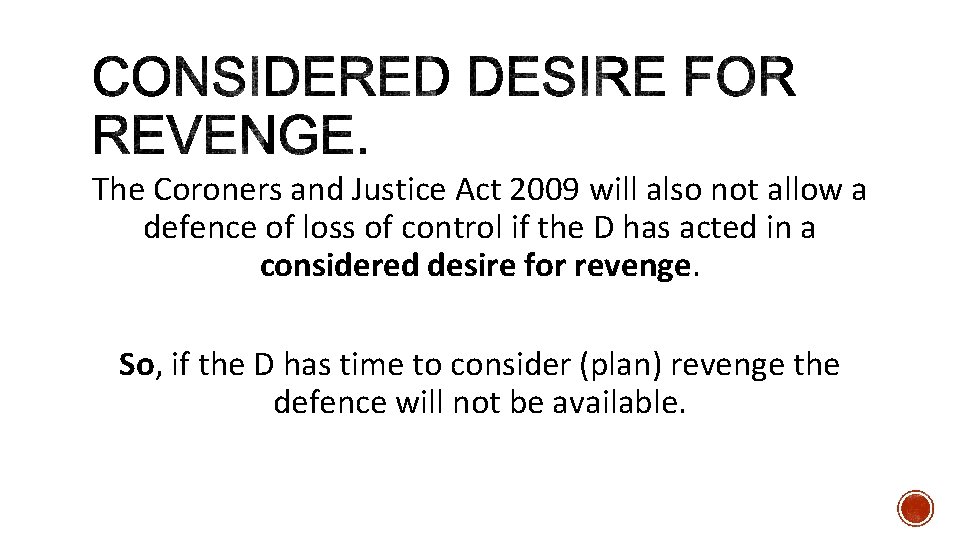 The Coroners and Justice Act 2009 will also not allow a defence of loss