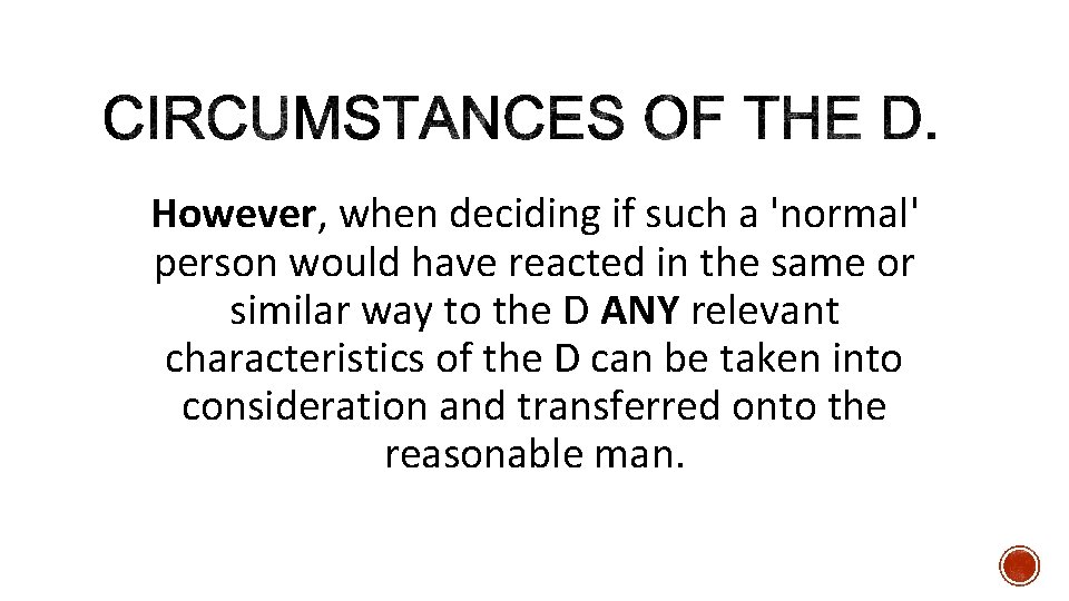 However, when deciding if such a 'normal' person would have reacted in the same