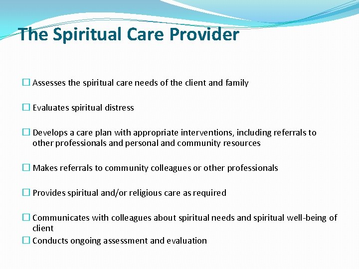 The Spiritual Care Provider � Assesses the spiritual care needs of the client and The Spiritual Care Provider � Assesses the spiritual care needs of the client and