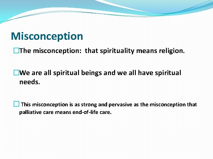 Misconception �The misconception: that spirituality means religion. �We are all spiritual beings and we Misconception �The misconception: that spirituality means religion. �We are all spiritual beings and we