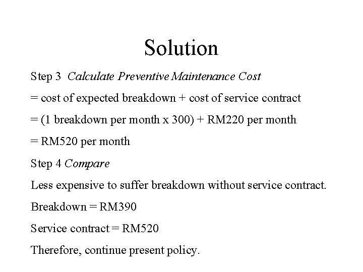 Solution Step 3 Calculate Preventive Maintenance Cost = cost of expected breakdown + cost