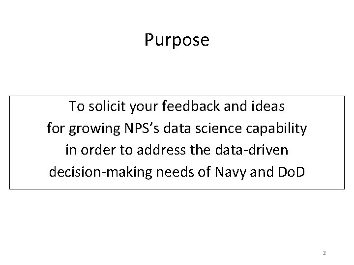 Purpose To solicit your feedback and ideas for growing NPS’s data science capability in