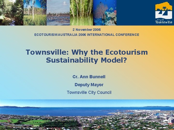 2 November 2006 ECOTOURISM AUSTRALIA 2006 INTERNATIONAL CONFERENCE Townsville: Why the Ecotourism Sustainability Model?