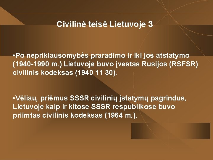 Civilinė teisė Lietuvoje 3 • Po nepriklausomybės praradimo ir iki jos atstatymo (1940 -1990