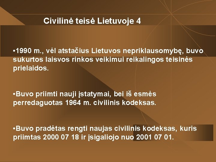 Civilinė teisė Lietuvoje 4 • 1990 m. , vėl atstačius Lietuvos nepriklausomybę, buvo sukurtos