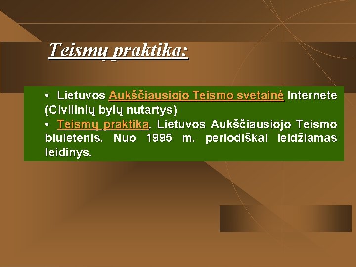 Teismų praktika: • Lietuvos Aukščiausiojo Teismo svetainė Internete (Civilinių bylų nutartys) • Teismų praktika.