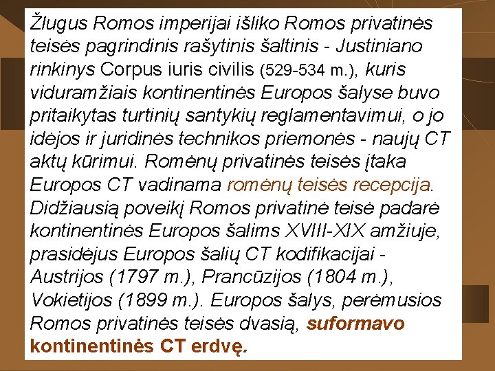 Žlugus Romos imperijai išliko Romos privatinės teisės pagrindinis rašytinis šaltinis - Justiniano rinkinys Corpus