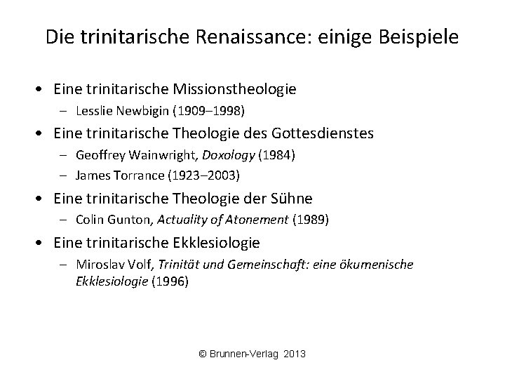 Die trinitarische Renaissance: einige Beispiele • Eine trinitarische Missionstheologie – Lesslie Newbigin (1909– 1998)