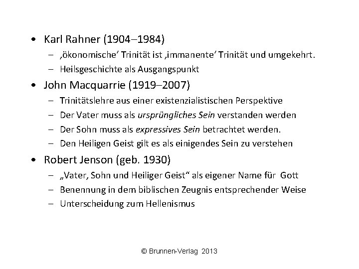  • Karl Rahner (1904– 1984) – ‚ökonomische‘ Trinität ist ‚immanente‘ Trinität und umgekehrt.