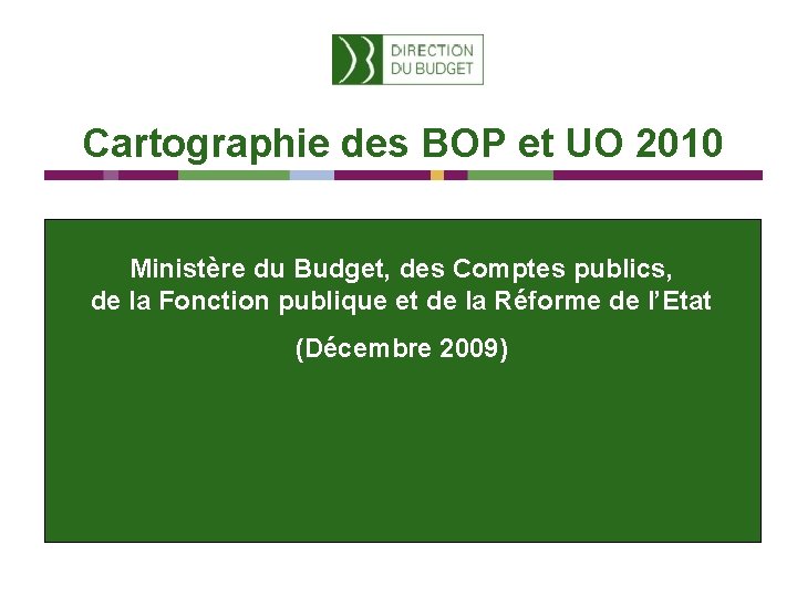 Cartographie des BOP et UO 2010 Ministère du Budget, des Comptes publics, de la