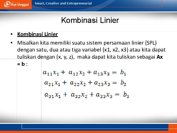 Kombinasi Linier • Misalkan kita memiliki suatu sistem persamaan linier (SPL) dengan satu, dua