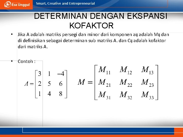 DETERMINAN DENGAN EKSPANSI KOFAKTOR • Jika A adalah matriks persegi dan minor dari komponen