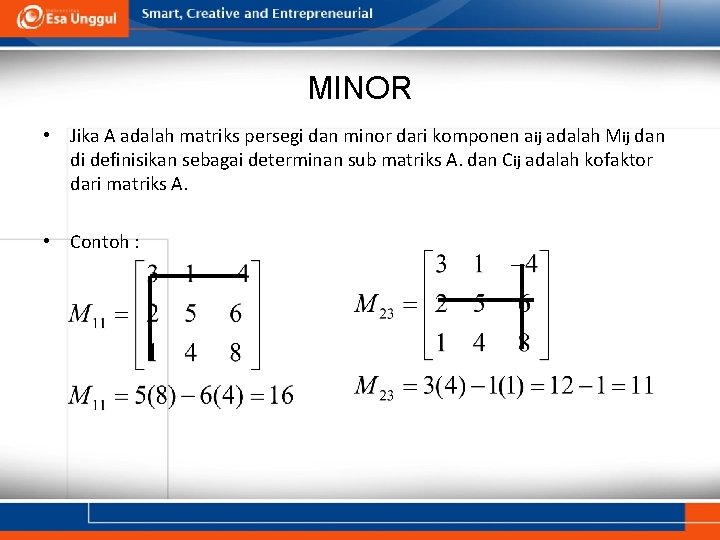 MINOR • Jika A adalah matriks persegi dan minor dari komponen aij adalah Mij