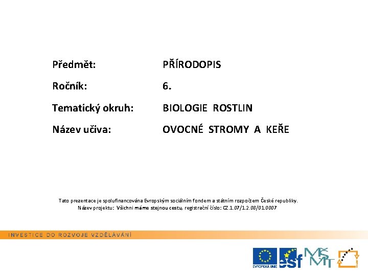 Předmět: PŘÍRODOPIS Ročník: 6. Tematický okruh: BIOLOGIE ROSTLIN Název učiva: OVOCNÉ STROMY A KEŘE