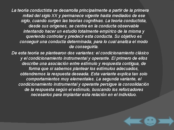 La teoría conductista se desarrolla principalmente a partir de la primera mitad del siglo