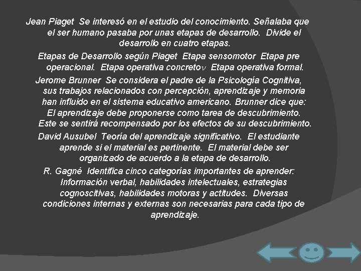  Jean Piaget Se interesó en el estudio del conocimiento. Señalaba que el ser