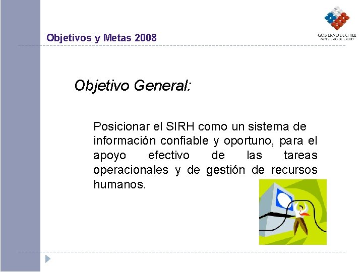 Objetivos y Metas 2008 Objetivo General: Posicionar el SIRH como un sistema de información