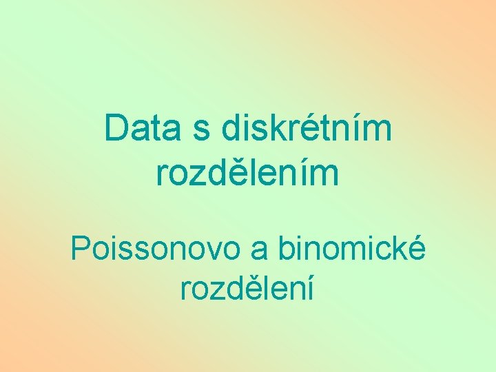 Data s diskrétním rozdělením Poissonovo a binomické rozdělení 