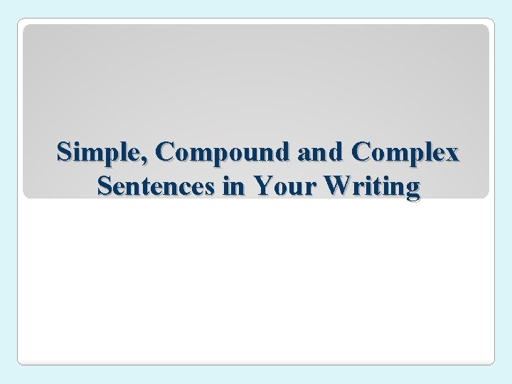 Simple, Compound and Complex Sentences in Your Writing 