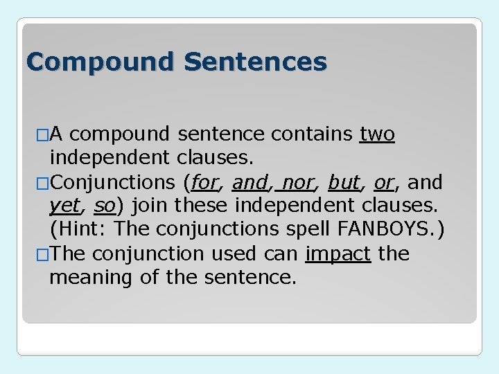 Compound Sentences �A compound sentence contains two independent clauses. �Conjunctions (for, and, nor, but,